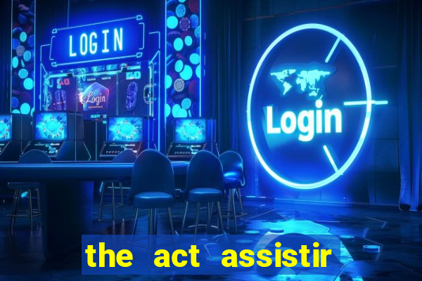 the act assistir online pobreflix